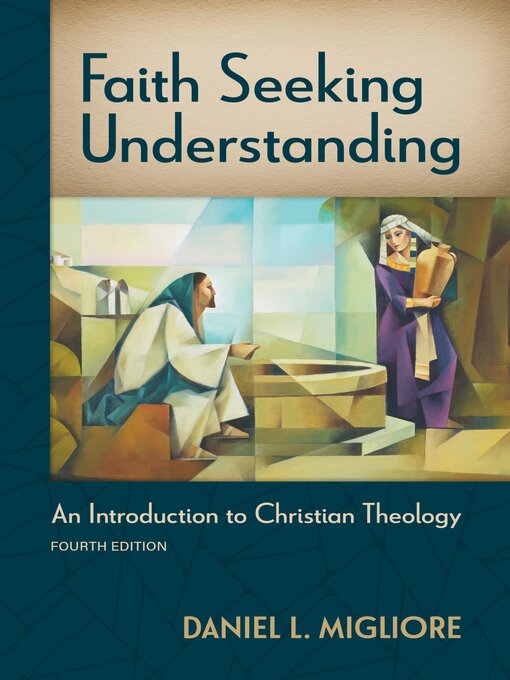 Title details for Faith Seeking Understanding, Fourth ed. by Daniel L. Migliore - Available